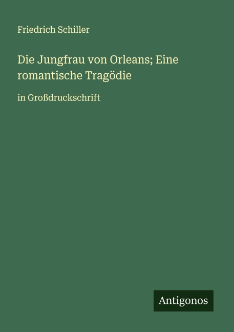 Die Jungfrau von Orleans; Eine romantische Tragödie - Friedrich Schiller