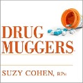 Drug Muggers Lib/E: Which Medications Are Robbing Your Body of Essential Nutrients---And Natural Ways to Restore Them - Suzy Cohen, R. Ph.