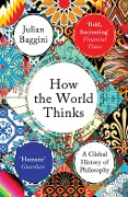 Cover-Bild zum Titel 'How the World Thinks' von 'Julian Baggini'