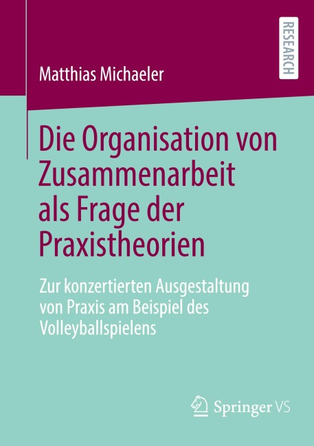 Die Organisation von Zusammenarbeit als Frage der Praxistheorien - Matthias Michaeler