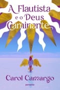 Cover-Bild zum Titel 'A flautista e o deus caminante' von 'Carol Camargo'