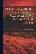 Cover-Bild zum Titel 'Fatti E Uomini Del Risorgimento Nazionale, Dal 1846 Ai Giorni Nostri' von 'Alfredo Della Pura'