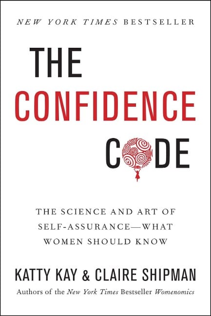 The Confidence Code - Katty Kay, Claire Shipman