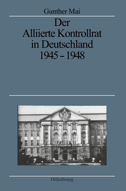 Der Alliierte Kontrollrat in Deutschland 1945-1948 - Gunther Mai