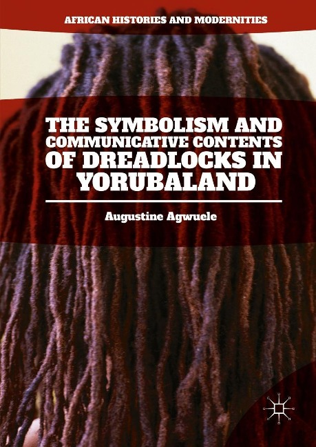The Symbolism and Communicative Contents of Dreadlocks in Yorubaland - Augustine Agwuele