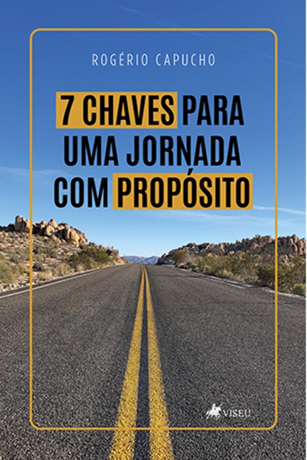 7 Chaves para uma jornada com propo¿sito - Rogério Capucho