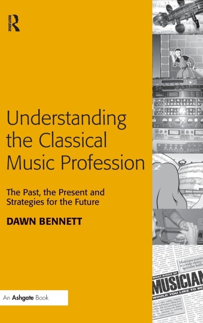Understanding the Classical Music Profession - Dawn Elizabeth Bennett