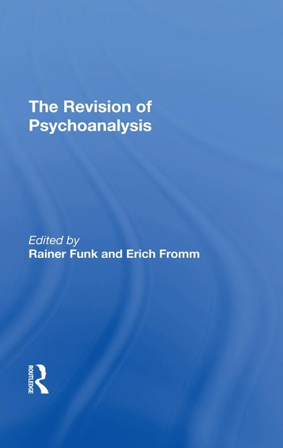 The Revision Of Psychoanalysis - Erich Fromm, Rainer Funk