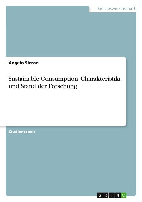 Sustainable Consumption. Charakteristika und Stand der Forschung - Angelo Sieron