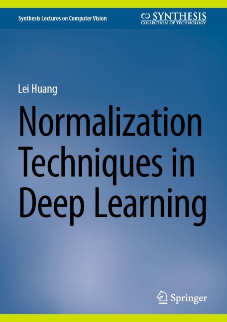 Normalization Techniques in Deep Learning - Lei Huang