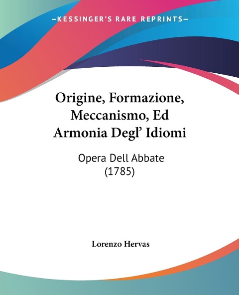 Origine, Formazione, Meccanismo, Ed Armonia Degl' Idiomi - Lorenzo Hervas