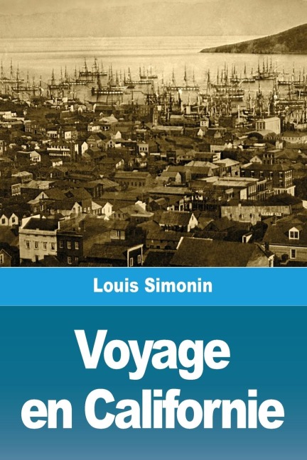 Voyage en Californie - Louis Simonin