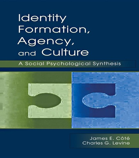 Identity, Formation, Agency, and Culture - James E. Cote, Charles G. Levine