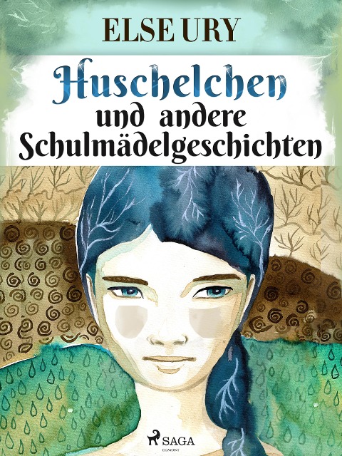Huschelchen und andere Schulmädelgeschichten - Else Ury