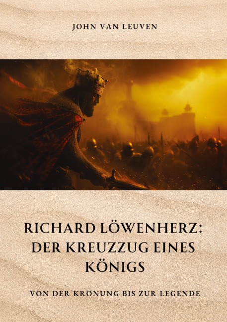 Richard Löwenherz: Der Kreuzzug eines Königs - John van Leuven