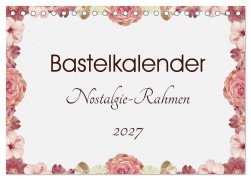 Cover-Bild zum Titel 'Bastelkalender Nostalgie-Rahmen 2027 (Tischkalender 2027 DIN A5 quer), CALVENDO Monatskalender' von 'SusaZoom'