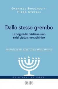 Dallo stesso grembo. Le origini del cristianesimo e del giudaismo rabbinico - Gabriele Boccaccini, Piero Stefani