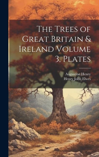 The Trees of Great Britain & Ireland Volume 3, Plates - Augustine Henry, Henry John Elwes