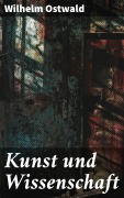 Cover-Bild zum Titel 'Kunst und Wissenschaft' von 'Wilhelm Ostwald'