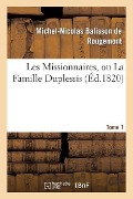 Cover-Bild zum Titel 'Les Missionnaires, Ou La Famille Duplessis. Tome 1' von 'Michel-Nicolas Balisson De Rougemont'