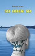 Cover-Bild zum Titel 'SO ODER SO' von 'Dionys Kube'