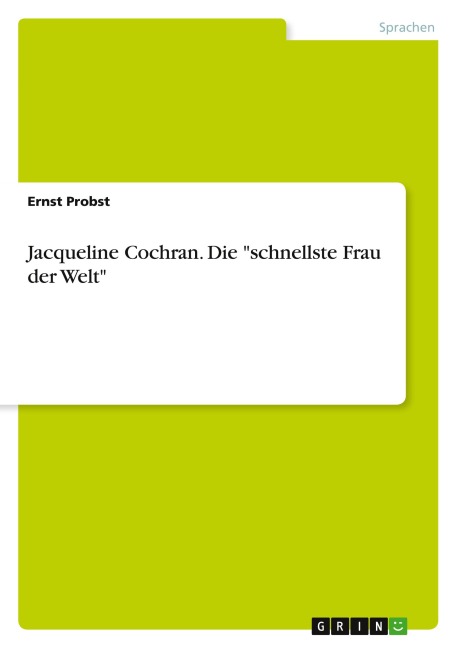 Jacqueline Cochran. Die "schnellste Frau der Welt" - Ernst Probst