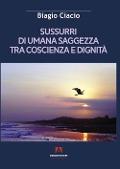 Cover-Bild zum Titel 'Sussurri di umana saggezza tra coscienza e dignità' von 'Biagio Ciacio'