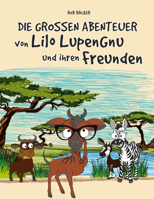 Die grossen Abenteuer von Lilo Lupengnu und ihren Freunden - Rob Böcker