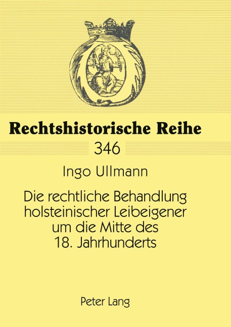 Die rechtliche Behandlung holsteinischer Leibeigener um die Mitte des 18. Jahrhunderts - Ingo Ullmann
