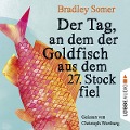Cover-Bild zum Titel 'Der Tag, an dem der Goldfisch aus dem 27. Stock fiel (Ungekürzt)' von 'Bradley Somer'