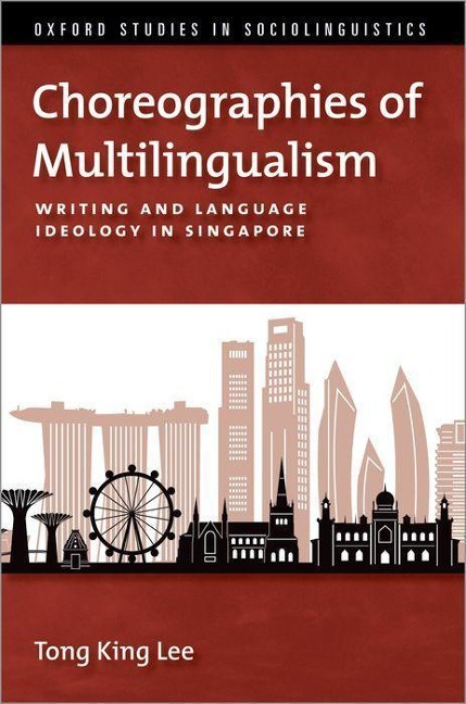 Choreographies of Multilingualism: Writing and Language Ideology in Singapore - Tong King Lee
