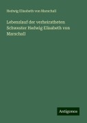 Lebenslauf der verheiratheten Schwester Hedwig Elisabeth von Marschall - Hedwig Elisabeth von Marschall