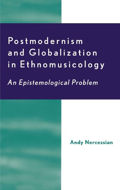 Postmodernism and Globalization in Ethnomusicology - Andy H. Nercessian