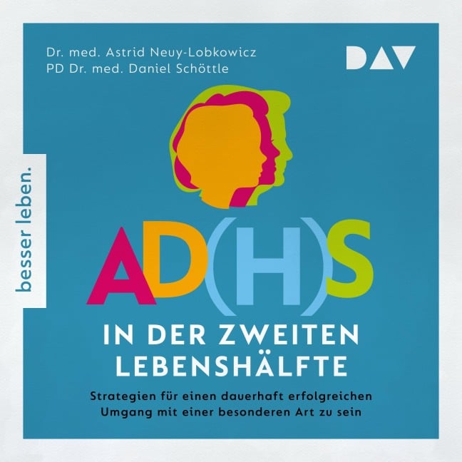 AD(H)S in der zweiten Lebenshälfte. Strategien für einen lebenslang erfolgreichen Umgang mit einer besonderen Art zu sein - Astrid Neuy-Lobkowicz, Daniel Schöttle