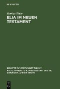 Elia im Neuen Testament - Markus Öhler