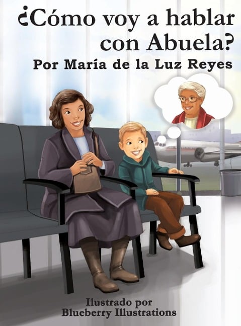 ¿Cómo voy a hablar con Abuela? - María de la Luz Reyes, La Luz Books Publisher
