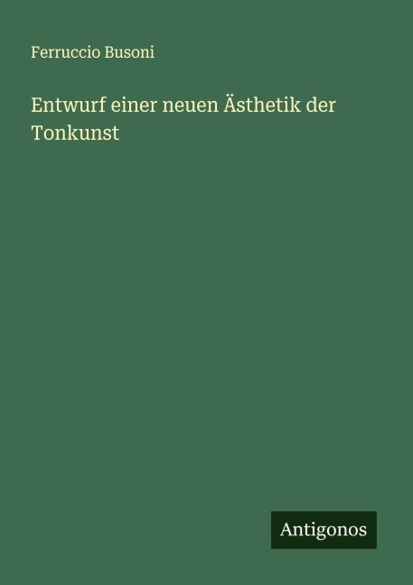 Entwurf einer neuen Ästhetik der Tonkunst - Ferruccio Busoni