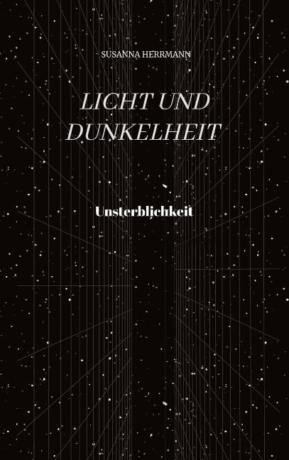 Licht und Dunkelheit - Unsterblichkeit - - Susanna Herrmann