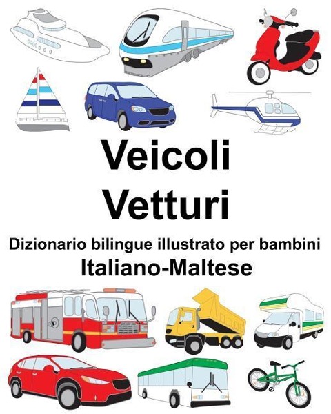 Italiano-Maltese Veicoli/Vetturi Dizionario bilingue illustrato per bambini - Richard Carlson