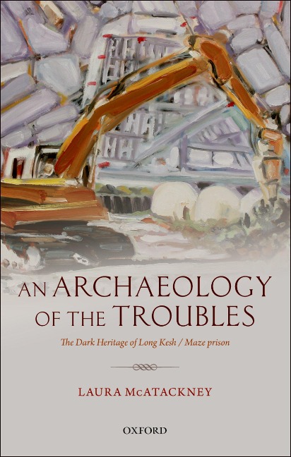An Archaeology of the Troubles - Laura McAtackney