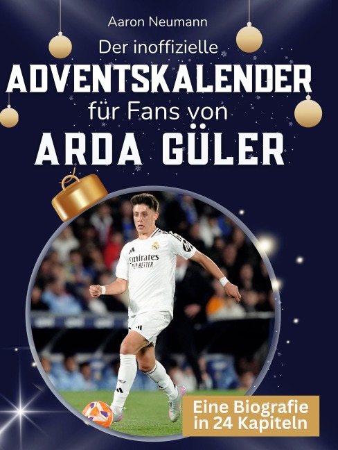 Der inoffizielle Adventskalender für Fans von Arda Güler - Aaron Neumann
