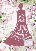 Cover-Bild zum Titel 'How to find a Mr Darcy in Ten Steps' von 'Louisa Heart'