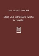 Cover-Bild zum Titel 'Staat und katholische Kirche in Preußen' von 'Carl Ludwig Von Bar'