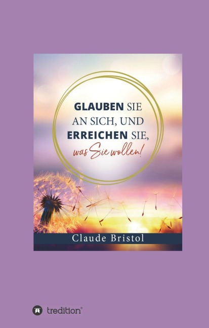 Glauben Sie an sich, und erreichen Sie, was Sie wollen - Claude Bristol