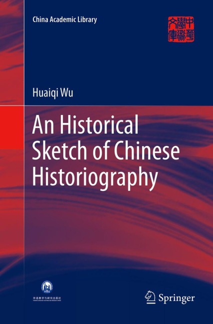 An Historical Sketch of Chinese Historiography - Huaiqi Wu