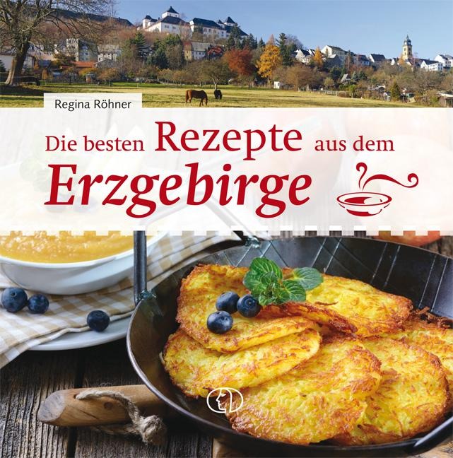 Die besten Rezepte aus dem Erzgebirge - Regina Röhner