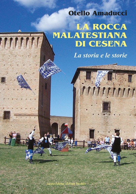 La rocca Malatestiana di Cesena. La storia e le storie - Otello Amaducci