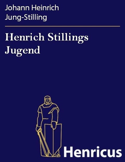 Henrich Stillings Jugend - Johann Heinrich Jung-Stilling
