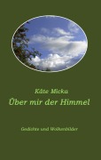 Cover-Bild zum Titel 'Über mir der Himmel' von 'Käte Micka'
