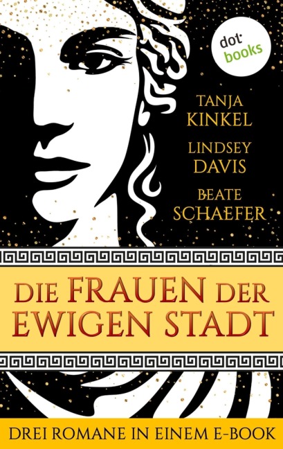 Die Frauen der Ewigen Stadt - Tanja Kinkel, Lindsey Davis, Beate Schaefer